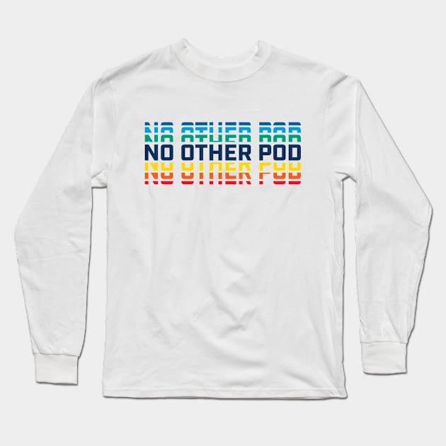 No Other Pod Word Mark - Rainbow Long Sleeve T-Shirt by No Other Pod